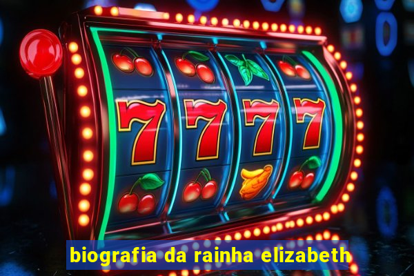 biografia da rainha elizabeth